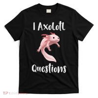 I Axolotl  Question Funny Cute Axolotl  T-Shirt thumb 0