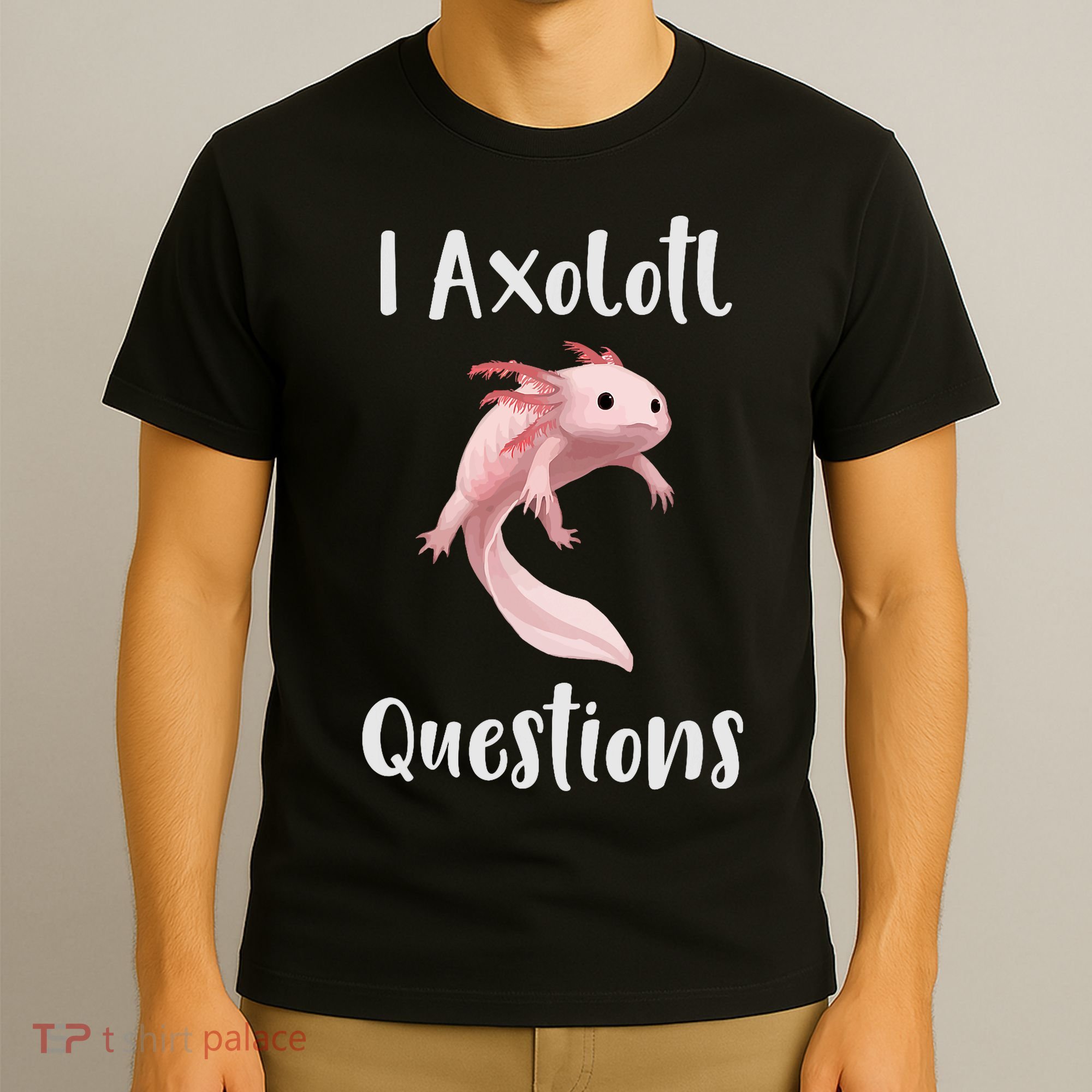 I Axolotl  Question Funny Cute Axolotl  T-Shirt
