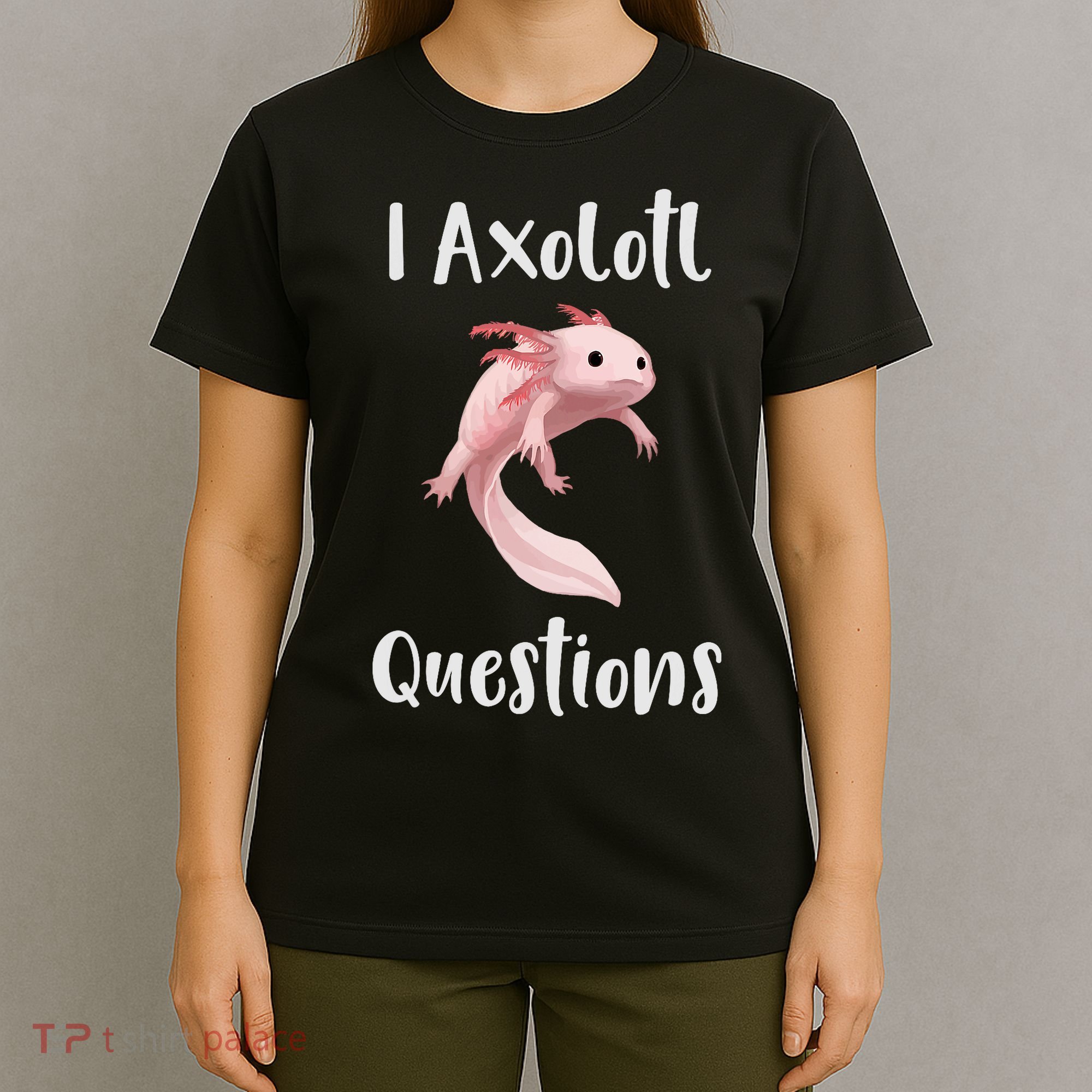 I Axolotl  Question Funny Cute Axolotl  T-Shirt