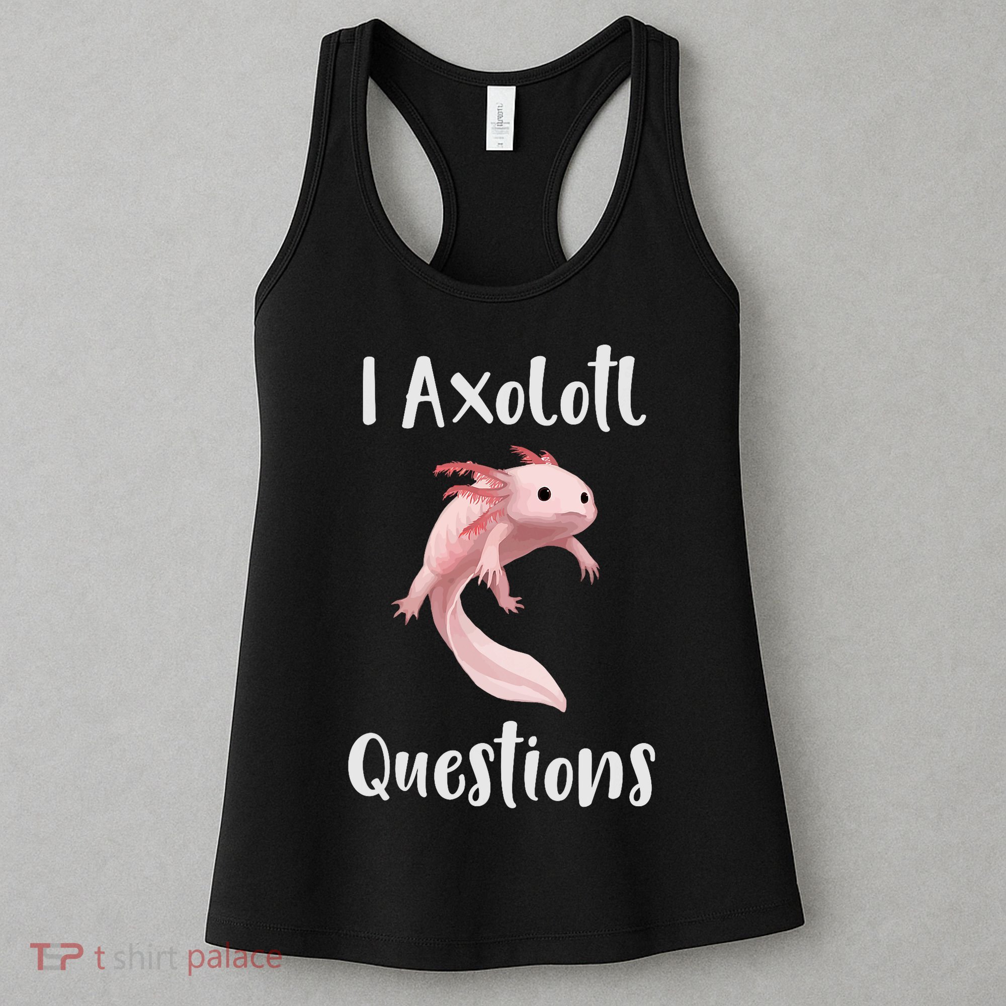 I Axolotl  Question Funny Cute Axolotl  Women's Tank Top