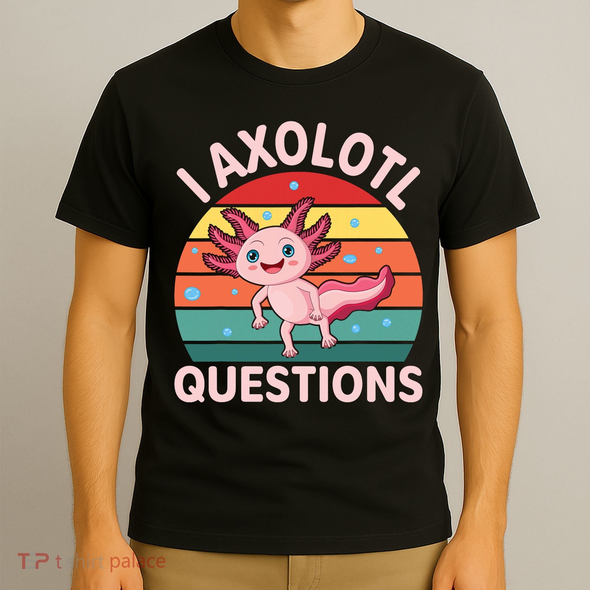 I Axolotl Questions Cute Axolotl T-Shirt