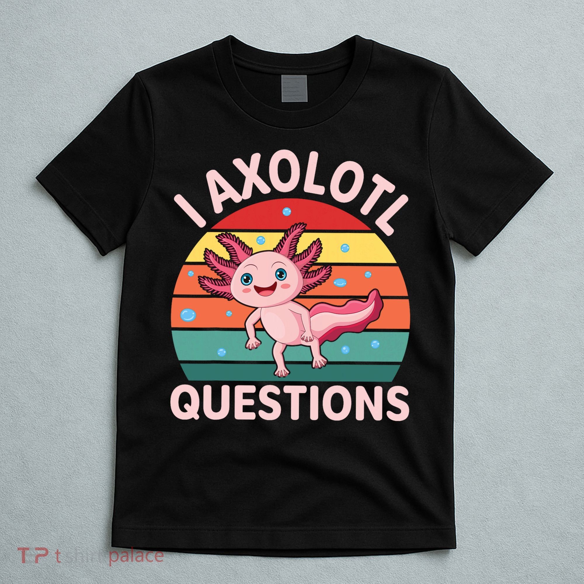 I Axolotl Questions Cute Axolotl T-Shirt