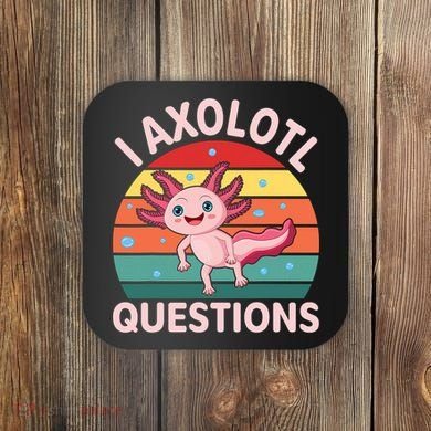 I Axolotl Questions Cute Axolotl Coaster