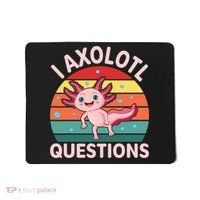 I Axolotl Questions Cute Axolotl Mousepad thumb 0