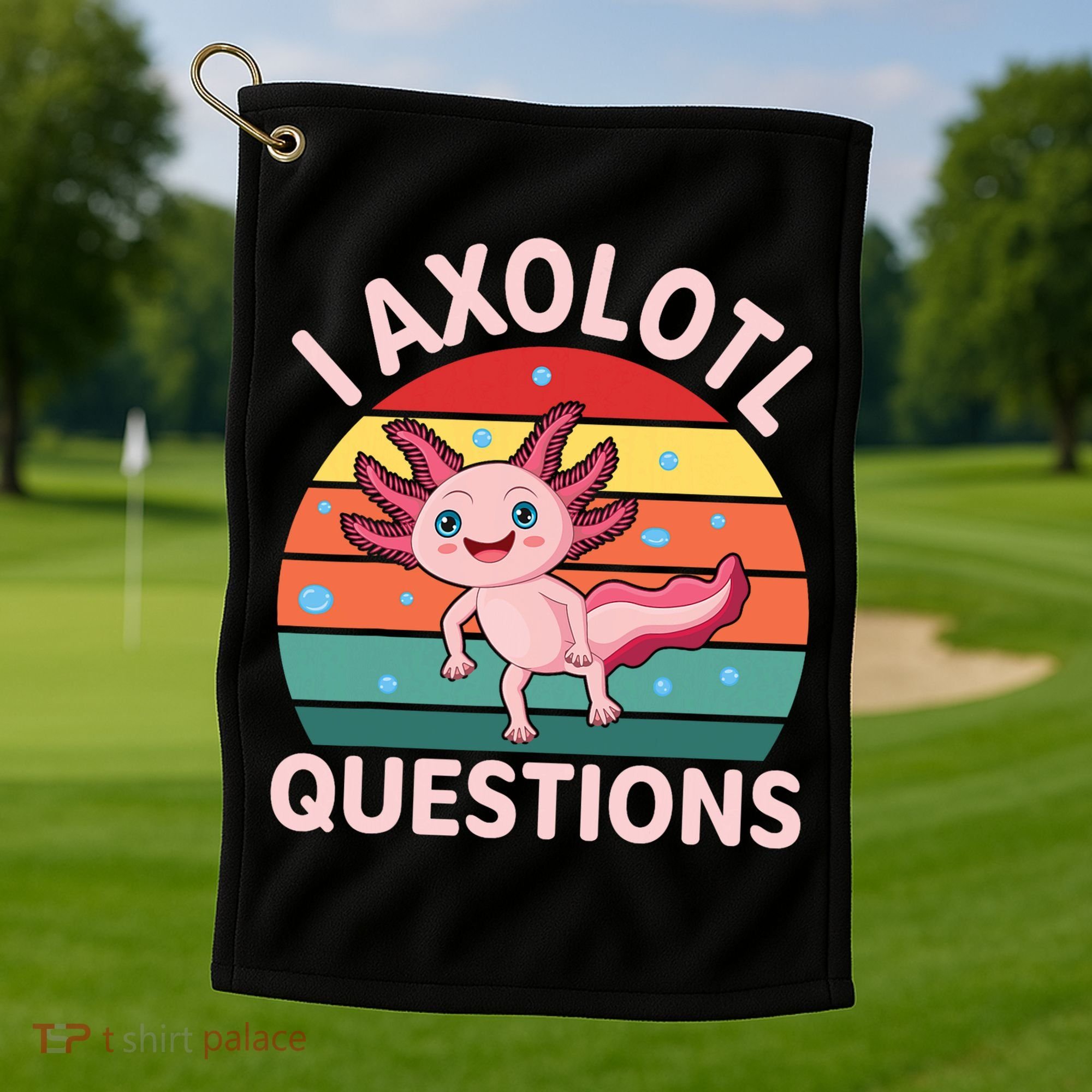 I Axolotl Questions Cute Axolotl Golf Towel