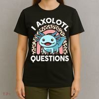  I Axolotl Questions Girl Women Cute Axolotl  T-Shirt thumb 4
