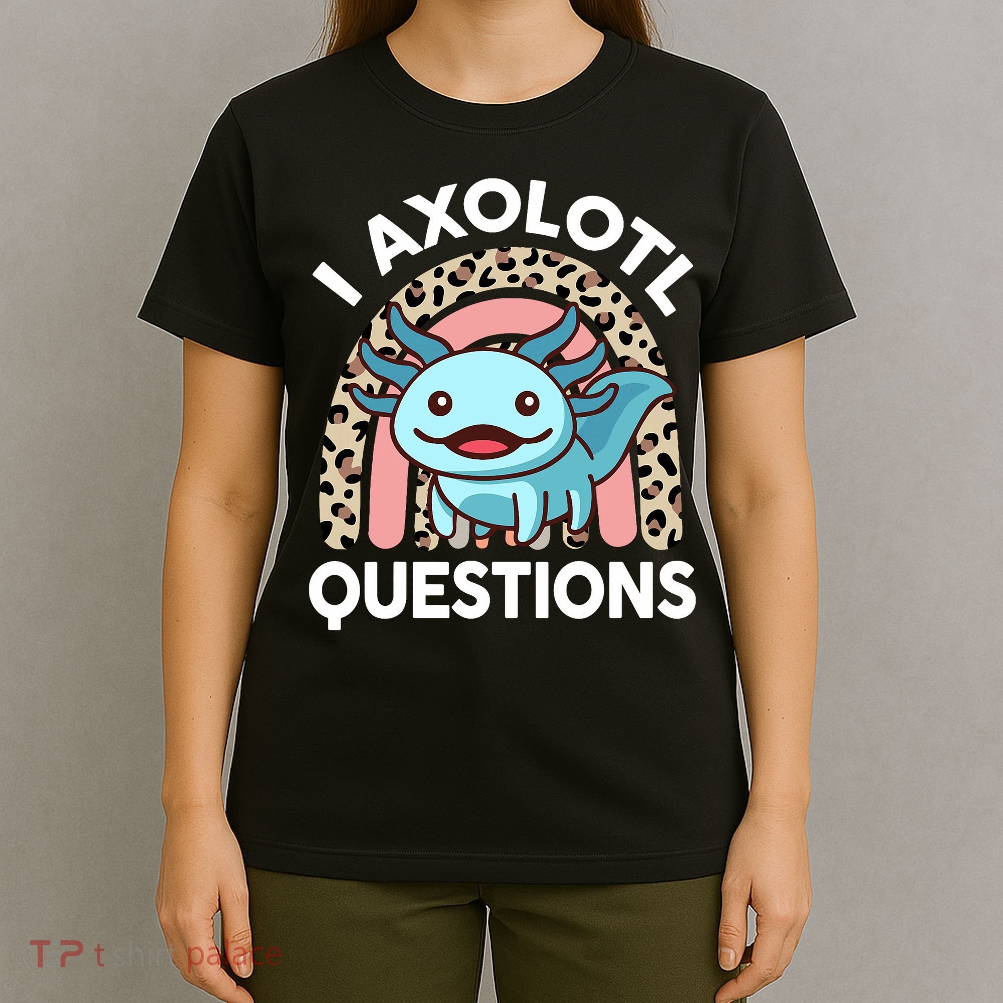  I Axolotl Questions Girl Women Cute Axolotl  T-Shirt