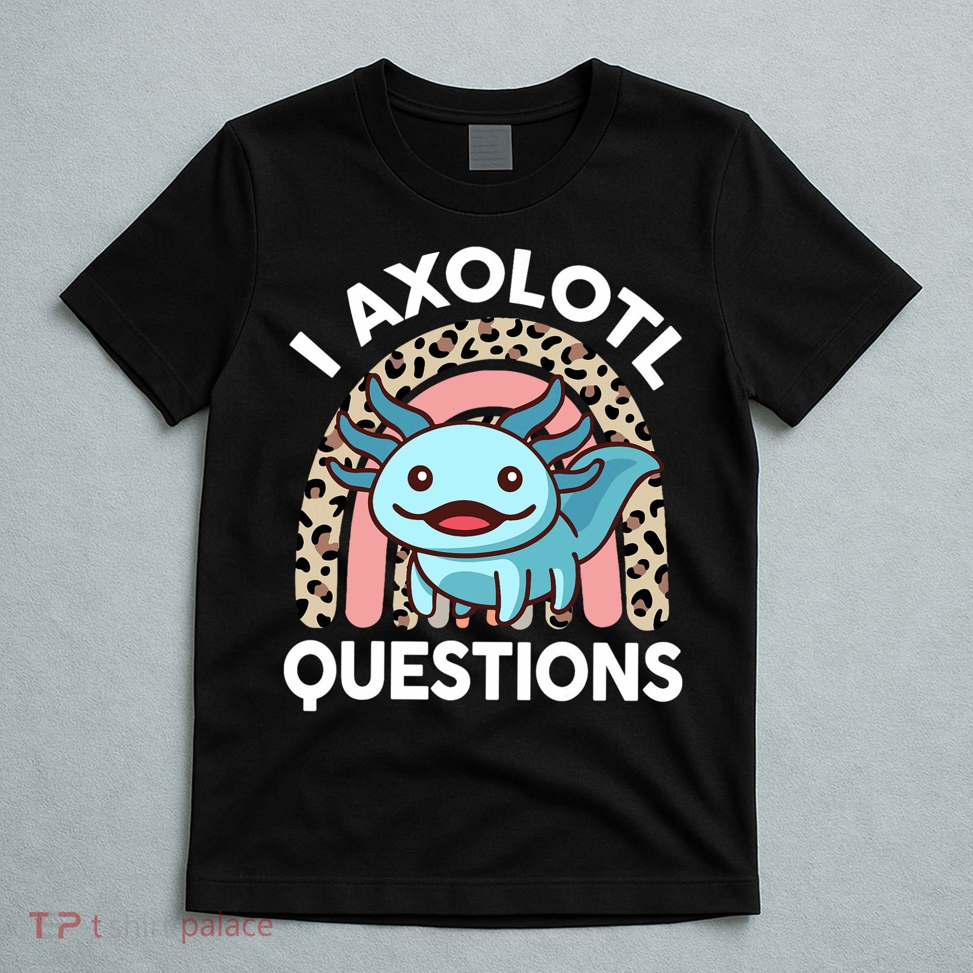  I Axolotl Questions Girl Women Cute Axolotl  T-Shirt