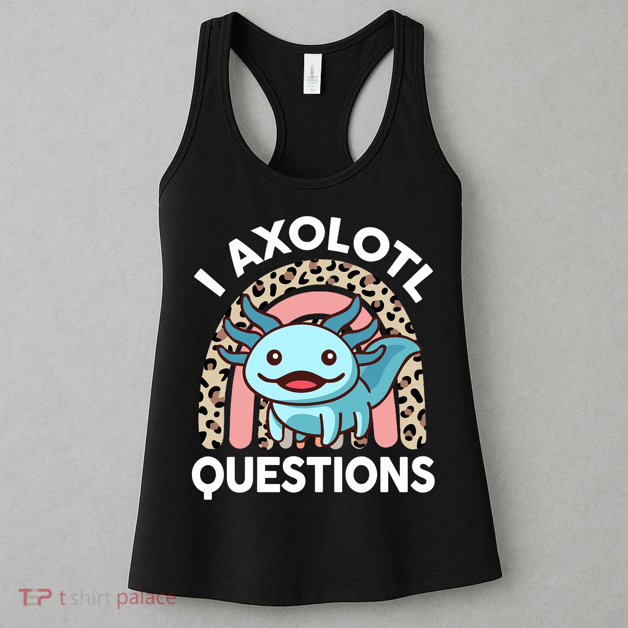  I Axolotl Questions Girl Women Cute Axolotl  Women's Tank Top