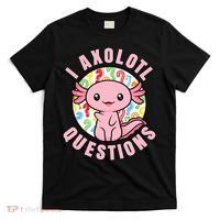 I Axolotl Questions Funny P.ink Axolotl Kawaii T-Shirt thumb 0