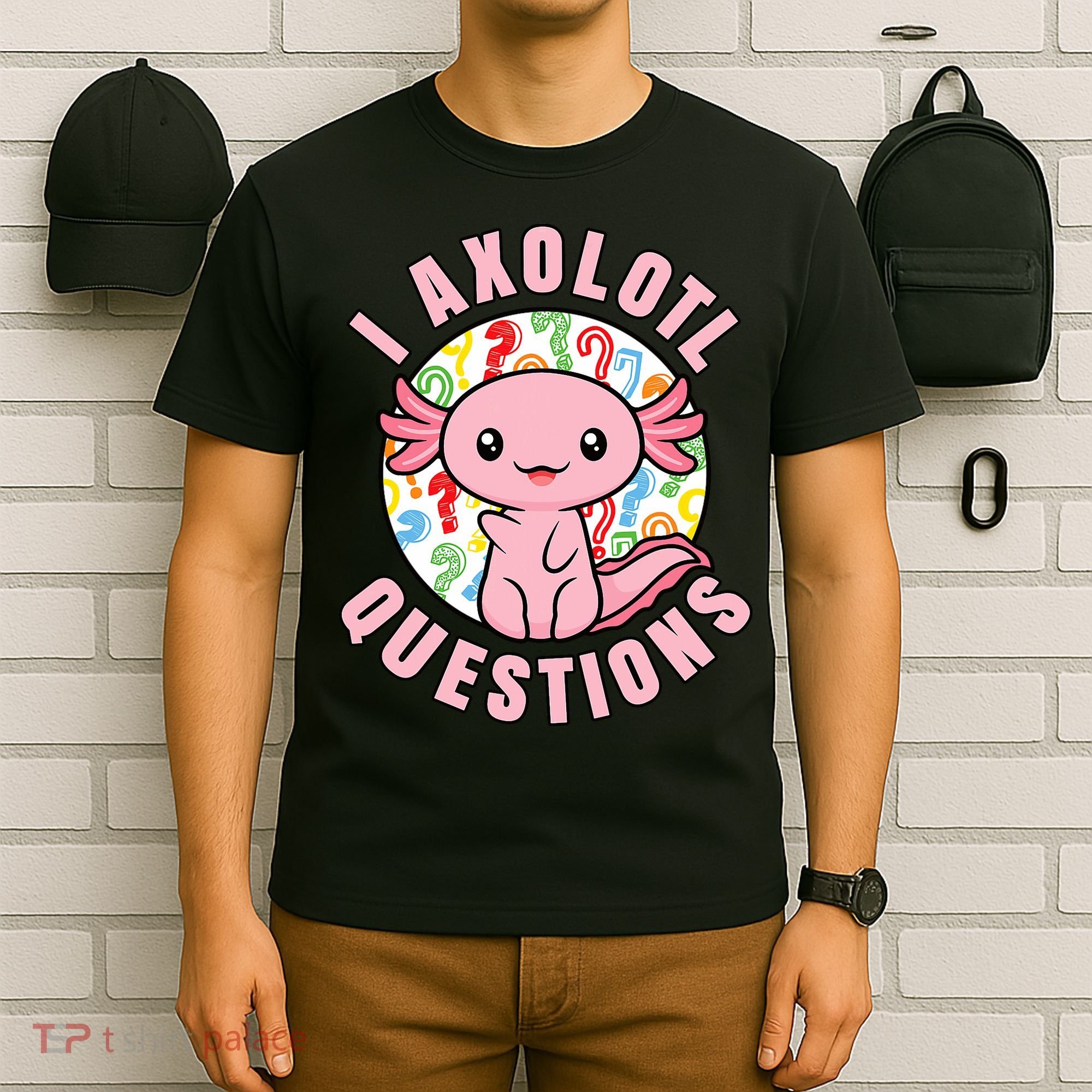 I Axolotl Questions Funny P.ink Axolotl Kawaii T-Shirt