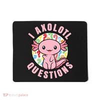 I Axolotl Questions Funny P.ink Axolotl Kawaii Mousepad thumb 0