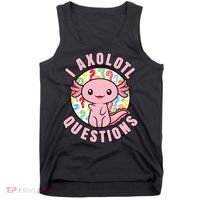 I Axolotl Questions Funny P.ink Axolotl Kawaii Tank Top thumb 0