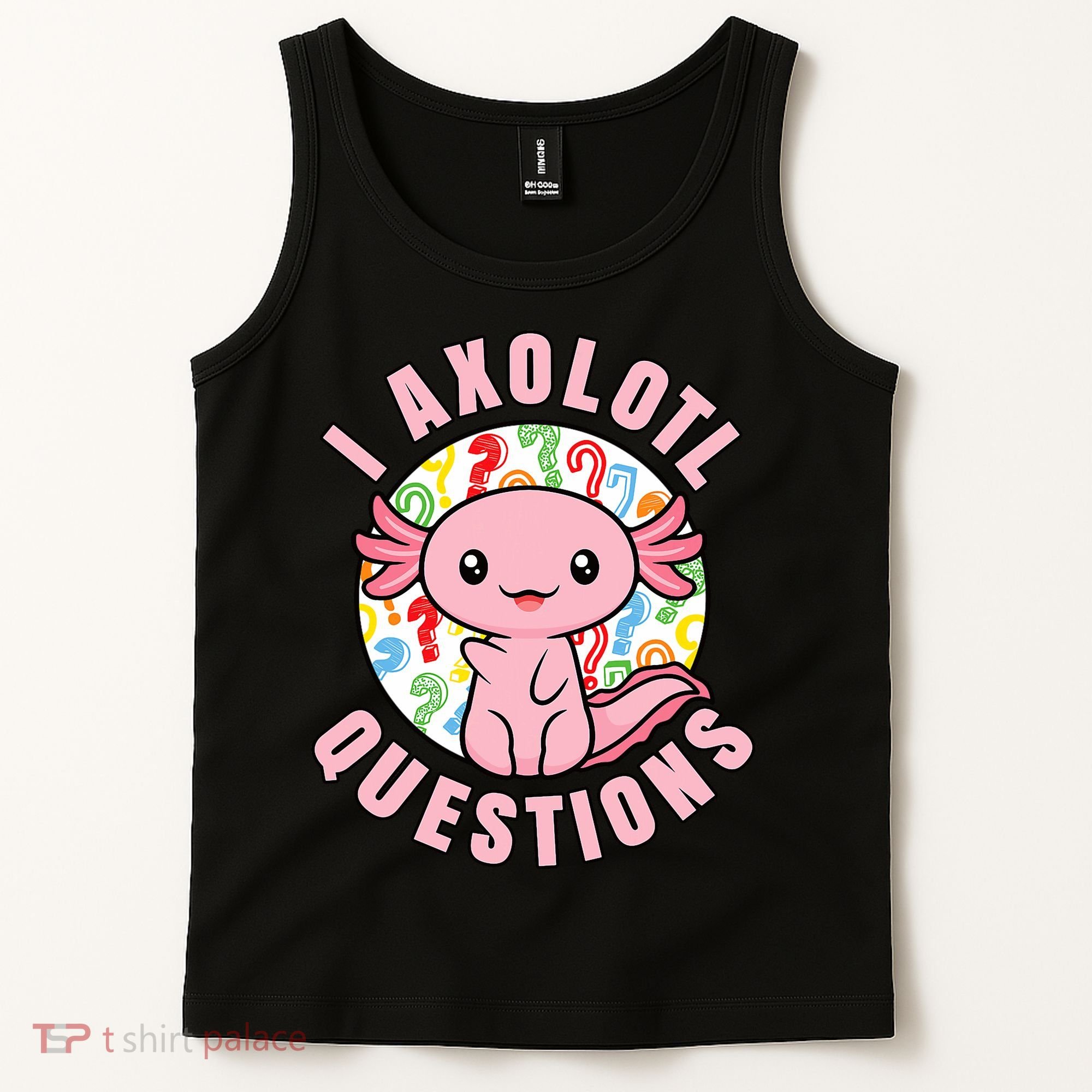 I Axolotl Questions Funny P.ink Axolotl Kawaii Tank Top