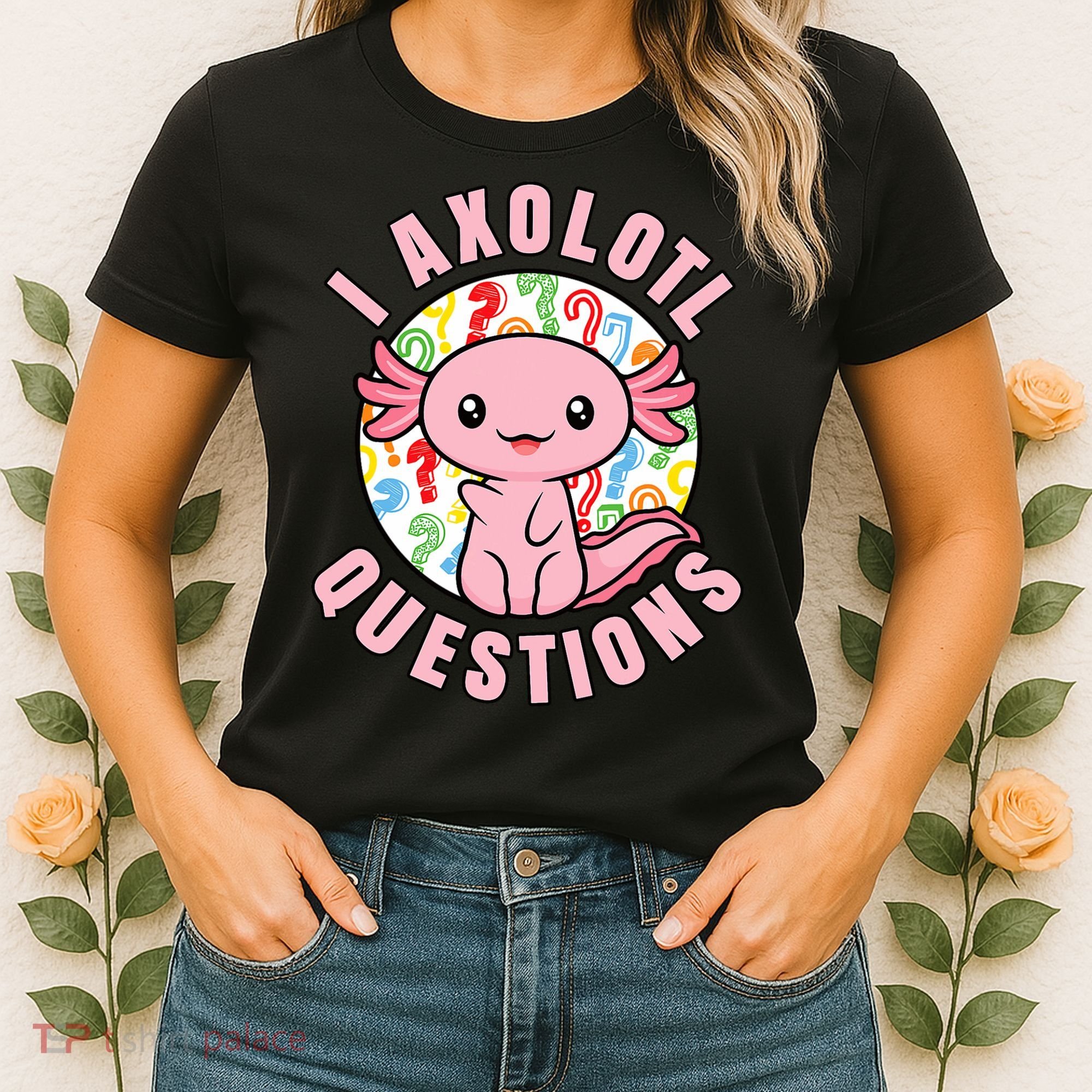 I Axolotl Questions Funny P.ink Axolotl Kawaii Women's T-Shirt
