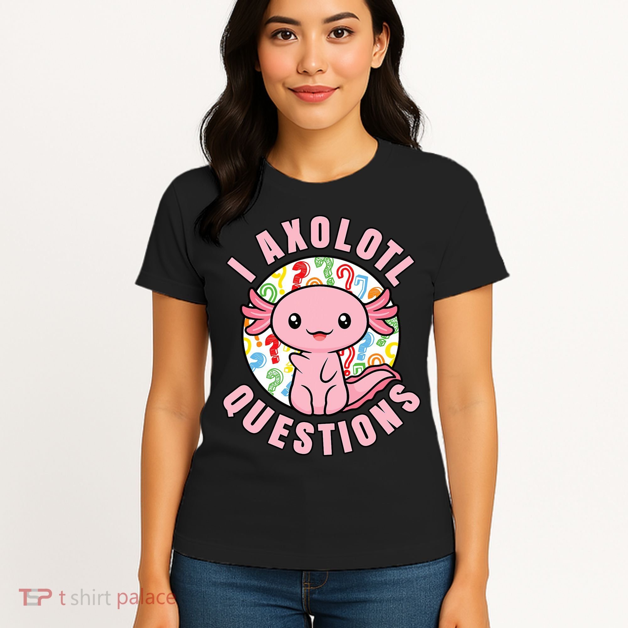 I Axolotl Questions Funny P.ink Axolotl Kawaii Women's T-Shirt