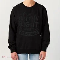 I’M Always Right About Everything Women's Sweatshirt thumb 0