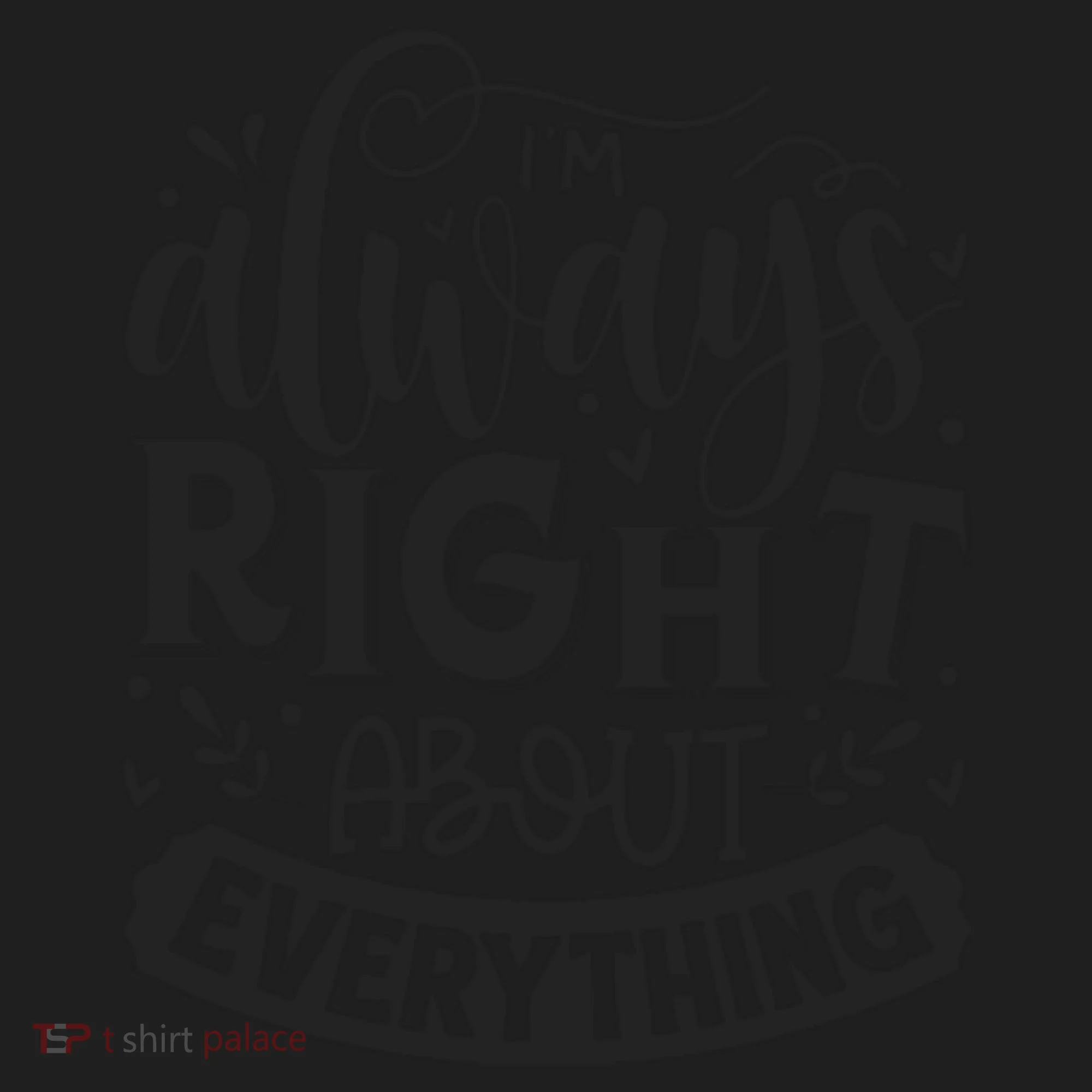 I’M Always Right About Everything Women's Sweatshirt