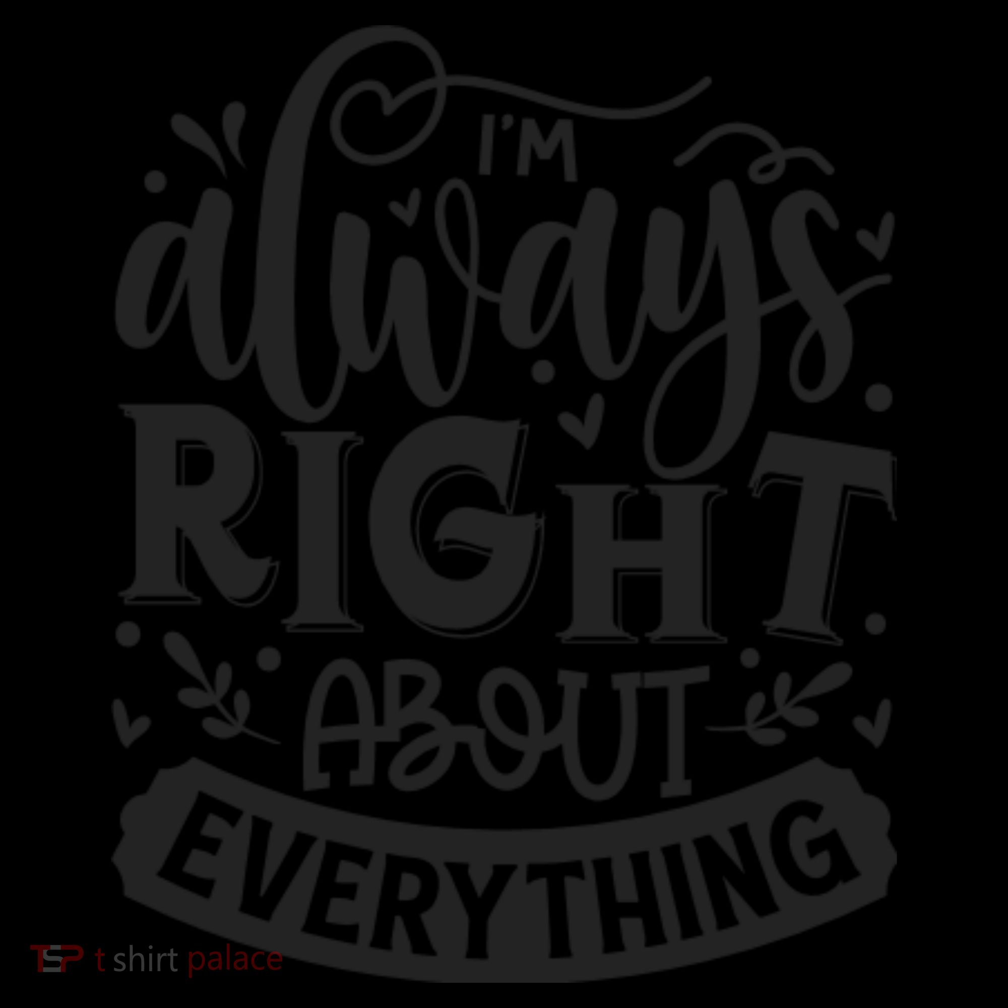 I’M Always Right About Everything Toddler Hoodie