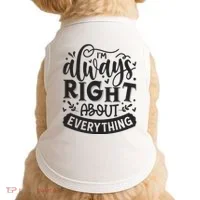 I’M Always Right About Everything Doggie Tank thumb 0