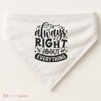 I’M Always Right About Everything USA-Made Doggie Bandana thumb 0
