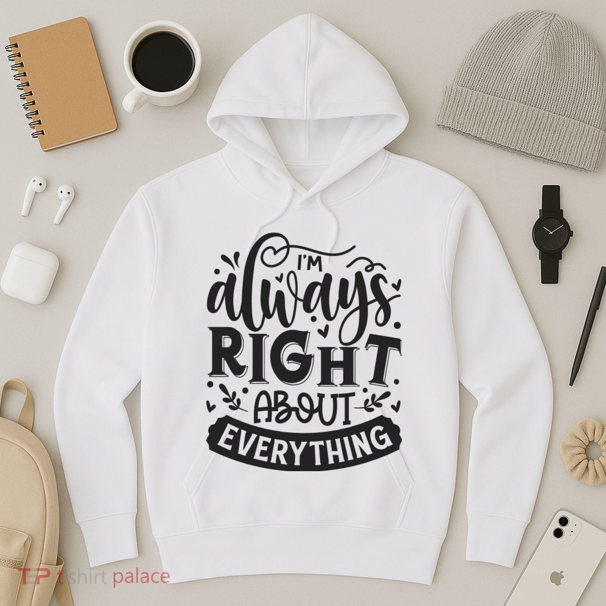 I’M Always Right About Everything Hoodie