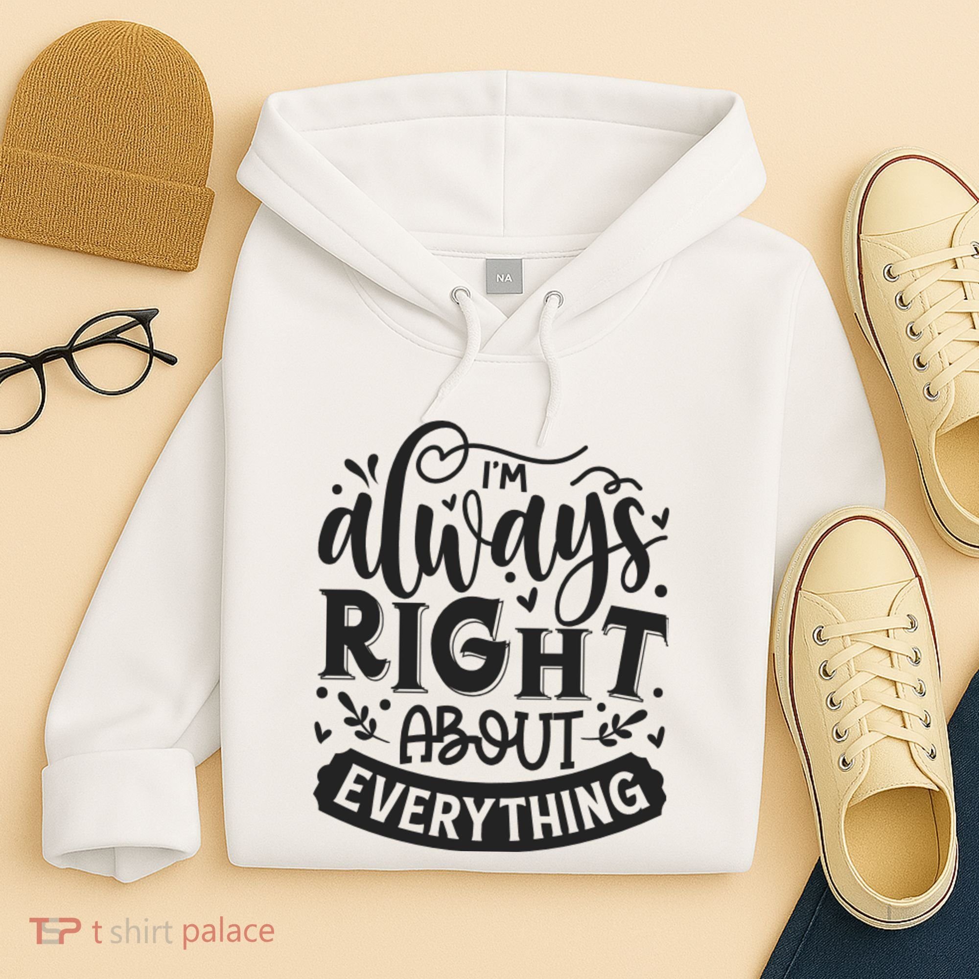 I’M Always Right About Everything Hoodie