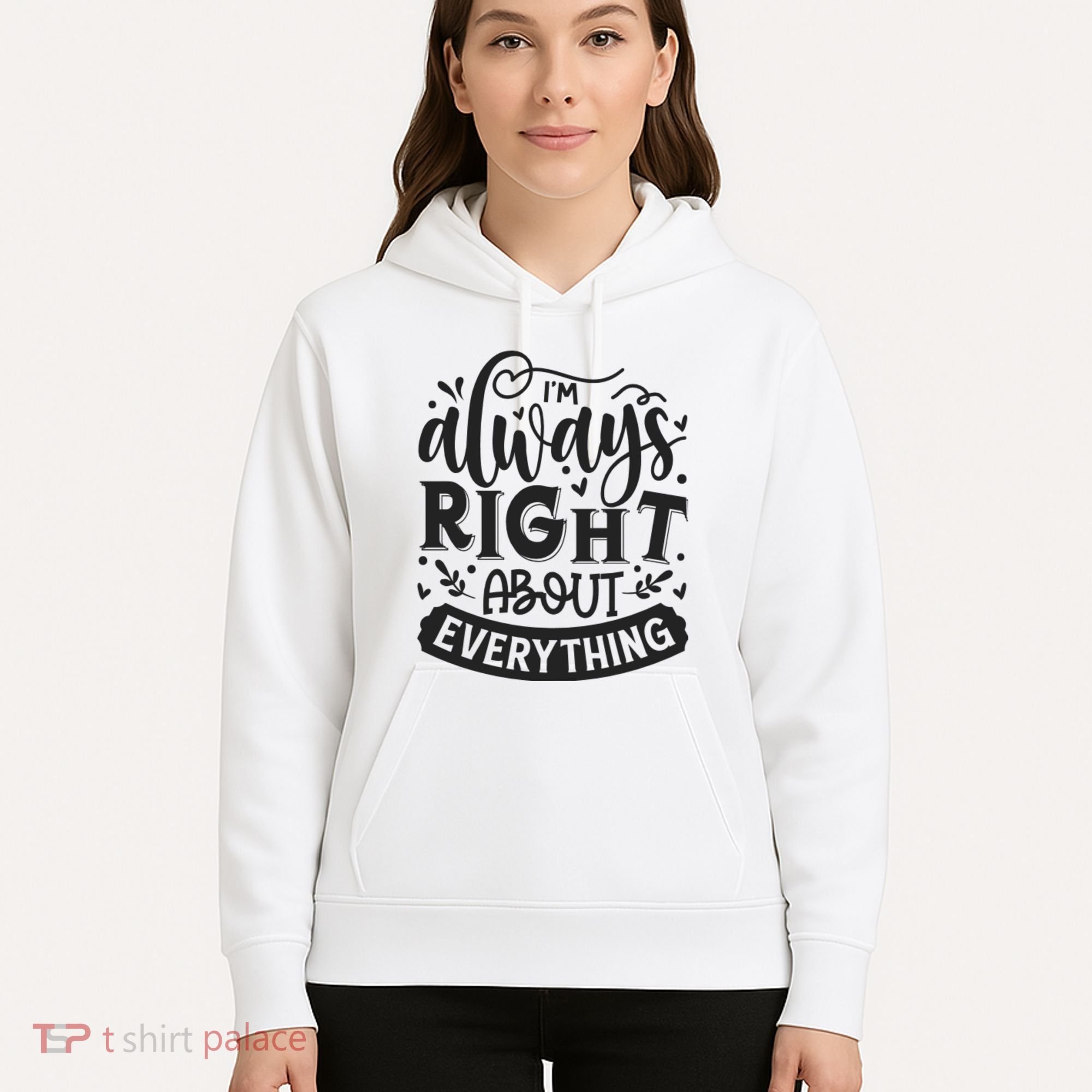 I’M Always Right About Everything Hoodie