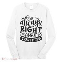 I’M Always Right About Everything Long Sleeve Shirt thumb 0