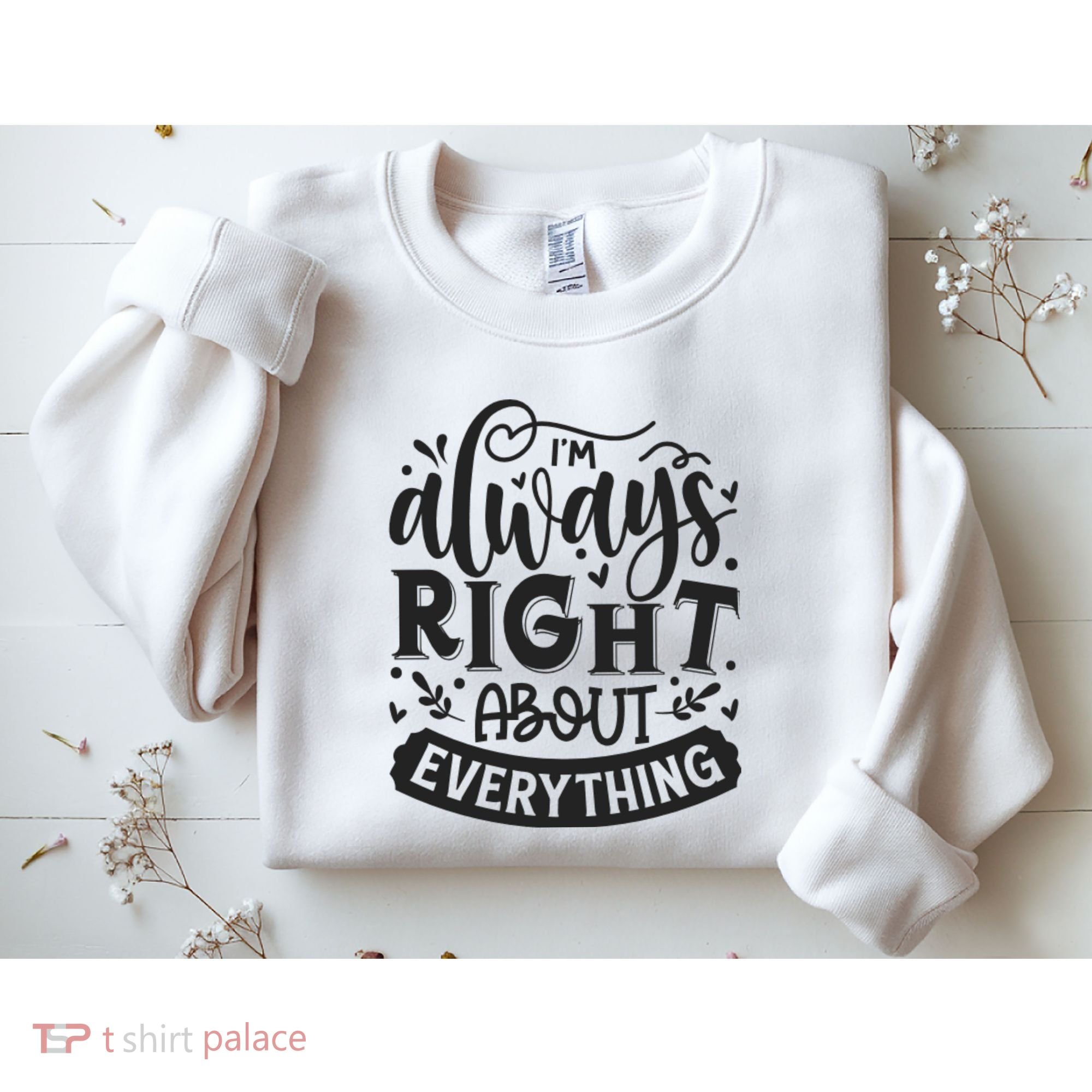 I’M Always Right About Everything Sweatshirt
