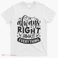 I’M Always Right About Everything T-Shirt thumb 0