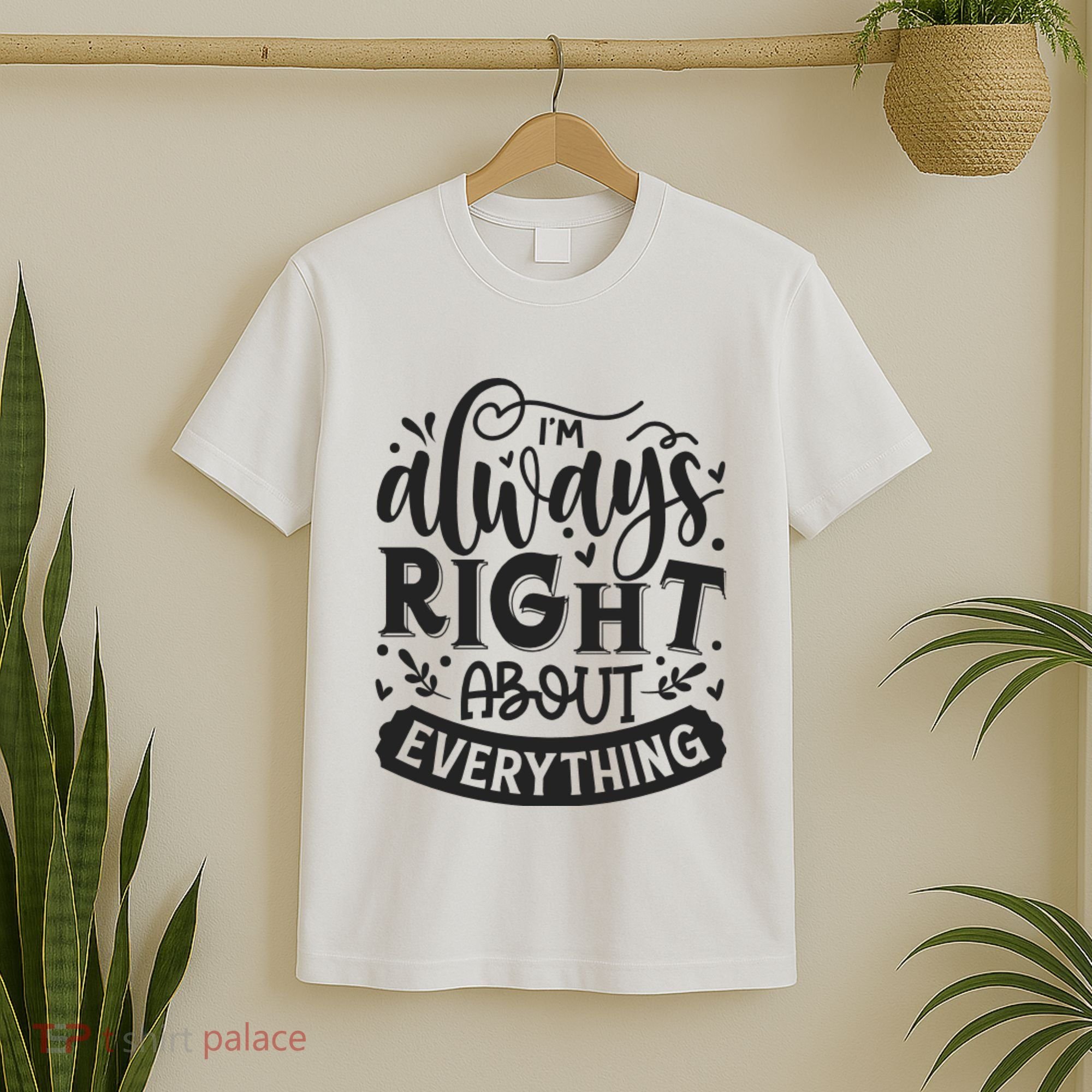 I’M Always Right About Everything T-Shirt