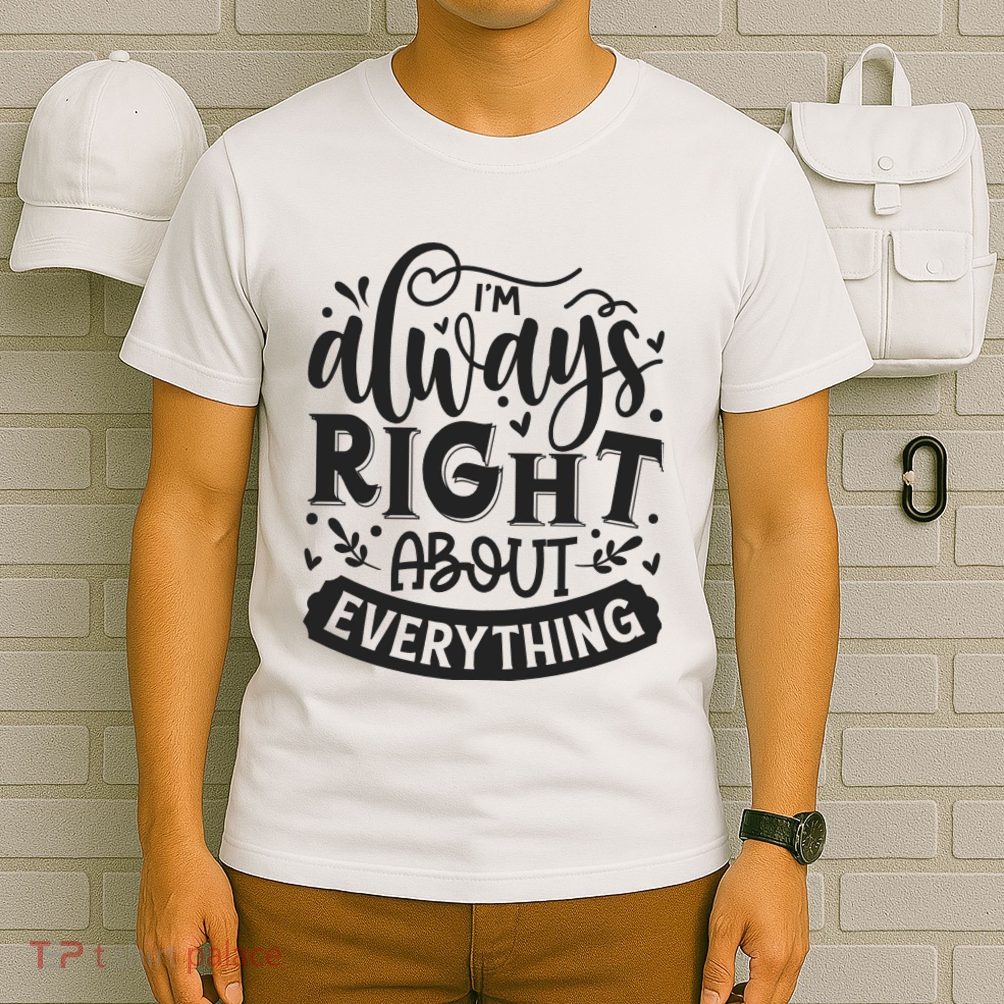 I’M Always Right About Everything T-Shirt