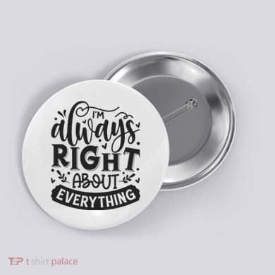 I’M Always Right About Everything Button