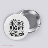 I’M Always Right About Everything Button thumb 0