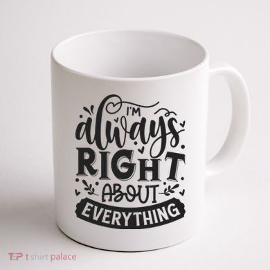 I’M Always Right About Everything Coffee Mug back