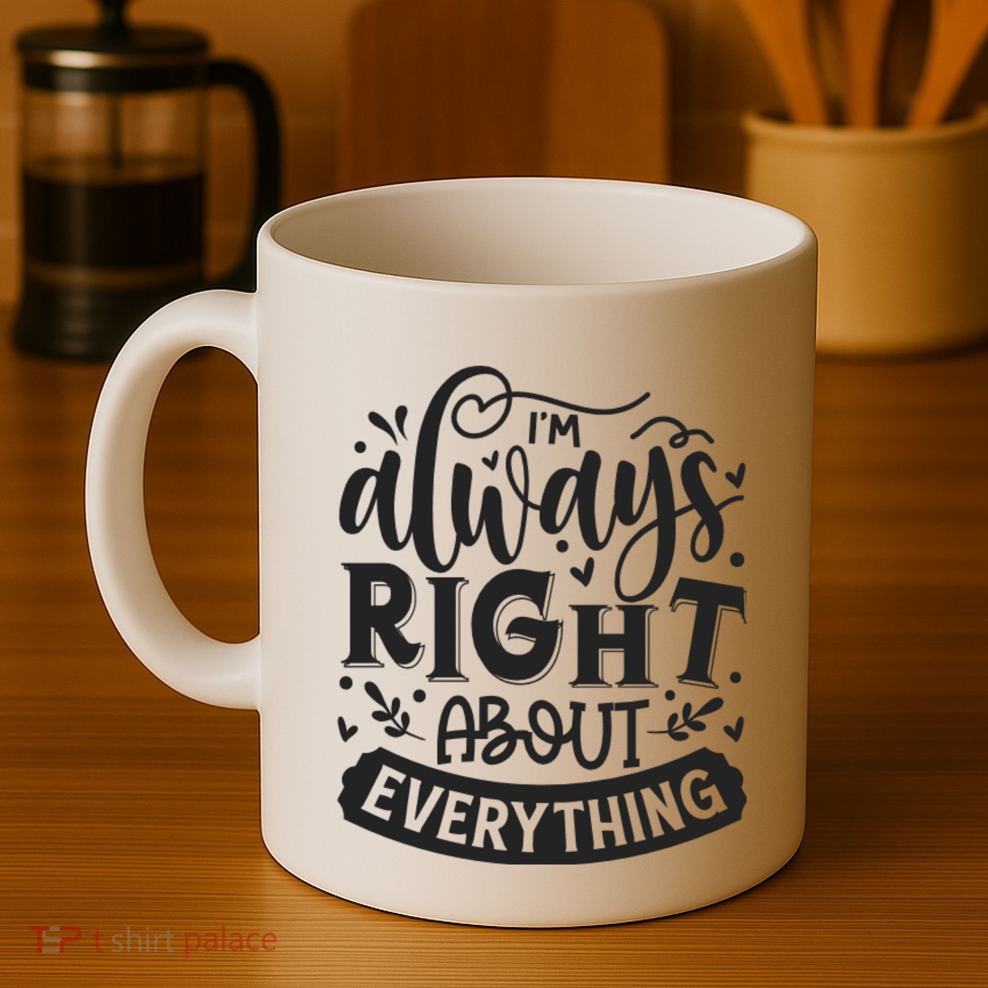 I’M Always Right About Everything Coffee Mug