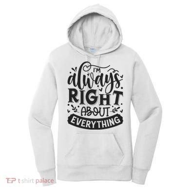 I’M Always Right About Everything Women's Hoodie