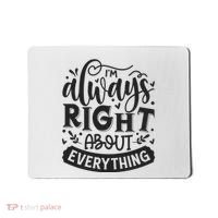 I’M Always Right About Everything Mousepad thumb 0