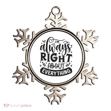I’M Always Right About Everything Ornament