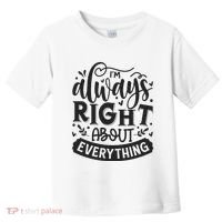I’M Always Right About Everything Toddler T-Shirt thumb 0
