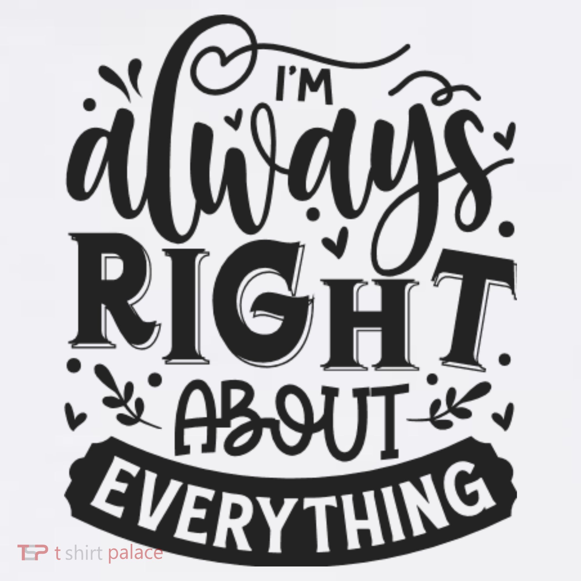 I’M Always Right About Everything Toddler T-Shirt