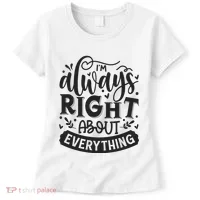 I’M Always Right About Everything Women's T-Shirt thumb 0