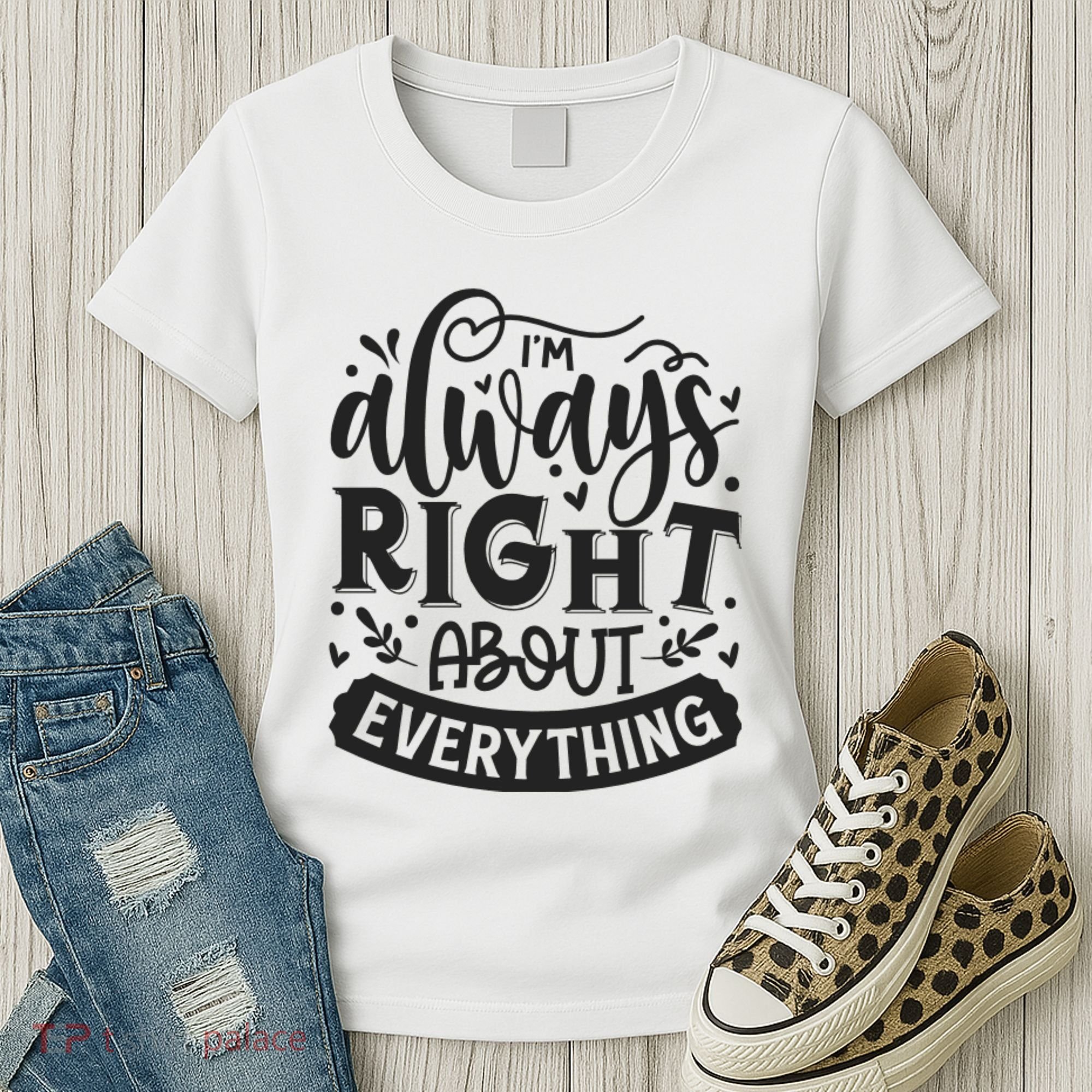 I’M Always Right About Everything Women's T-Shirt