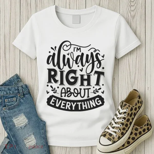 I’M Always Right About Everything Women's T-Shirt
