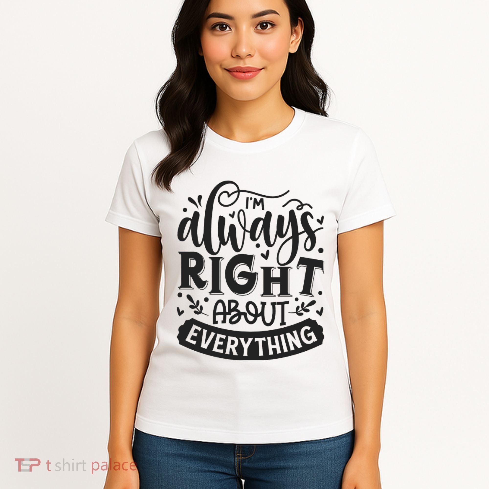 I’M Always Right About Everything Women's T-Shirt