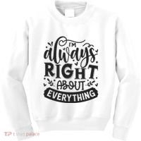 I’M Always Right About Everything Kids Sweatshirt thumb 0