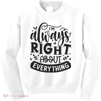 I’M Always Right About Everything Kids Sweatshirt