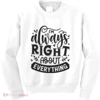 I’M Always Right About Everything Kids Sweatshirt thumb 0
