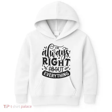 I’M Always Right About Everything Kids Hoodie